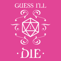 Guess I'll Die D20 Dice Tabletop Rpg Addict T-shirt | Artistshot