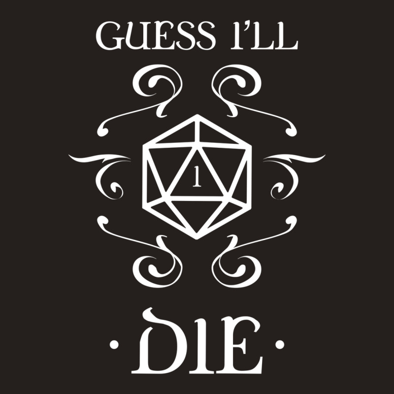 Guess I'll Die D20 Dice Tabletop Rpg Addict Tank Top | Artistshot