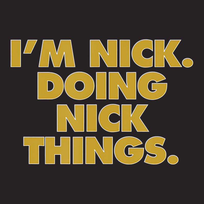 I'm Nick Doing Nick Things, Funny Birthday Name T Vintage Cap by holden | Artistshot