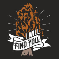 I Will Find You   Morel Mushroom Hunting Mushroom Ladies Fitted T-shirt | Artistshot