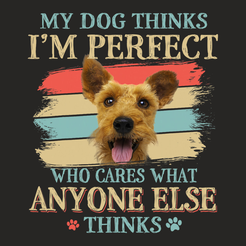 My Dog Thinks Im Perfect Welsh Terrier Dog Retro S Ladies Fitted T-Shirt by whoretacarpal | Artistshot