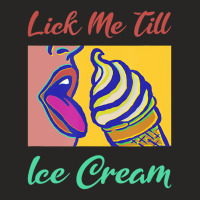 Lick Me Till Ice Cream T Shirt Ladies Fitted T-shirt | Artistshot