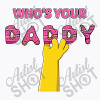 Who's Your Daddy T-shirt | Artistshot