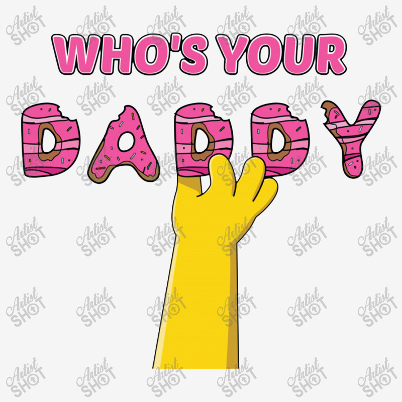 Who's Your Daddy Graphic T-shirt | Artistshot