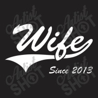 Wife Since 2013 T-shirt | Artistshot