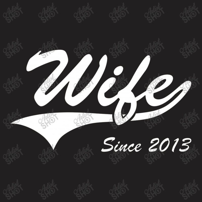 Wife Since 2013 T-shirt | Artistshot