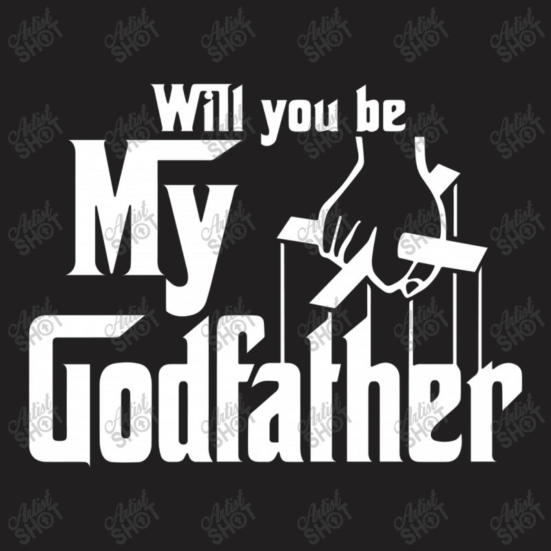 Will You Be My Godfather T-shirt | Artistshot