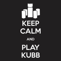 Keep Calm And Play Kubb T Shirt T-shirt | Artistshot