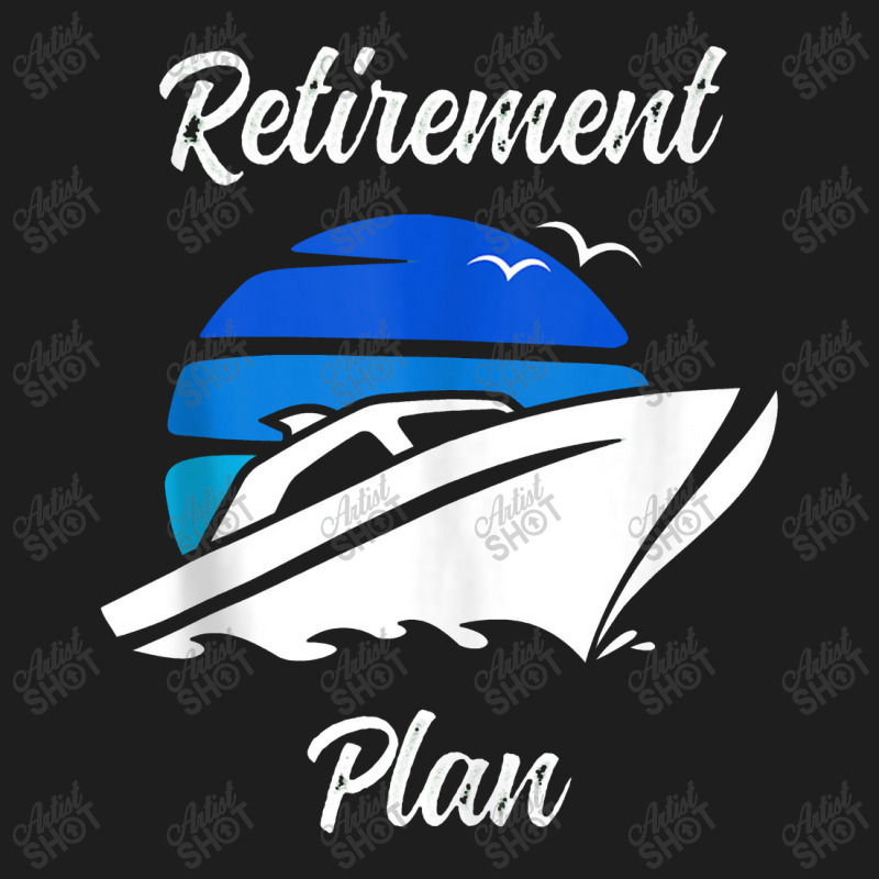 My Retirement Plan Novelty Boating Classic T-shirt by godongteles | Artistshot