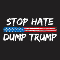 Stop Hate Dump Trump   Donald Trump   T Shirt T-shirt | Artistshot