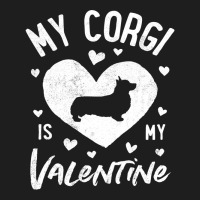 My Corgi Is My Valentine Valentines Day Dog Lover  Classic T-shirt | Artistshot