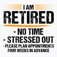 I Am Retired No Time Stressed Out Please Plan Reti T-shirt | Artistshot