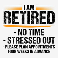 I Am Retired No Time Stressed Out Please Plan Reti Classic T-shirt | Artistshot