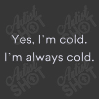 Yes, I'm Always Cold Novelty Toddler Hoodie | Artistshot