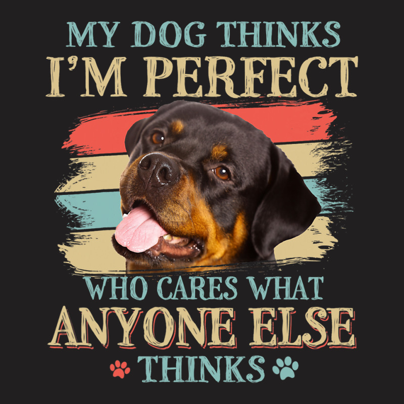 My Dog Thinks Im Perfect Rottweiler Dog Retro Styl T-shirt | Artistshot