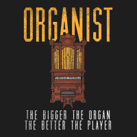 Pipe Organ Instrument Player Organist The Bigger T Classic T-shirt | Artistshot