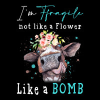 Im Fragile Not Like A Flower Like A Bomb Funny Cow Lightweight Hoodie | Artistshot