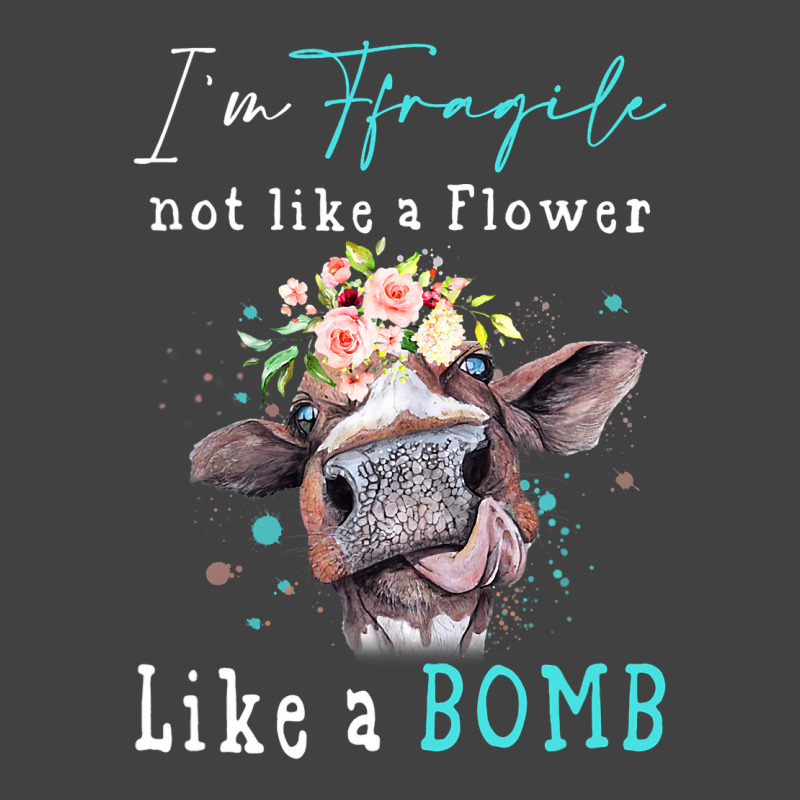 Im Fragile Not Like A Flower Like A Bomb Funny Cow Vintage T-shirt | Artistshot