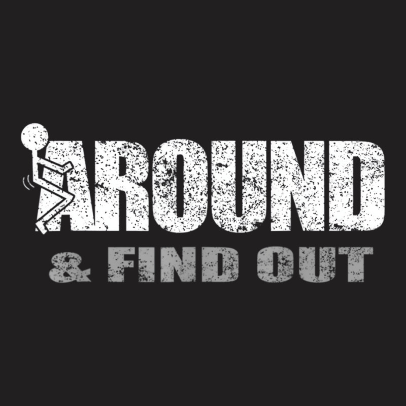 Fuck Around And Find Out T Shirt T-shirt | Artistshot