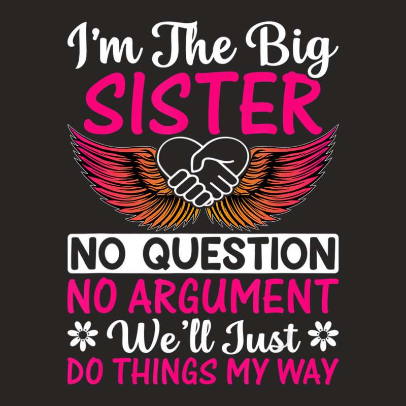 Big Sister No Question No Argument   Funny Sister Ladies Fitted T-Shirt by mauthe | Artistshot