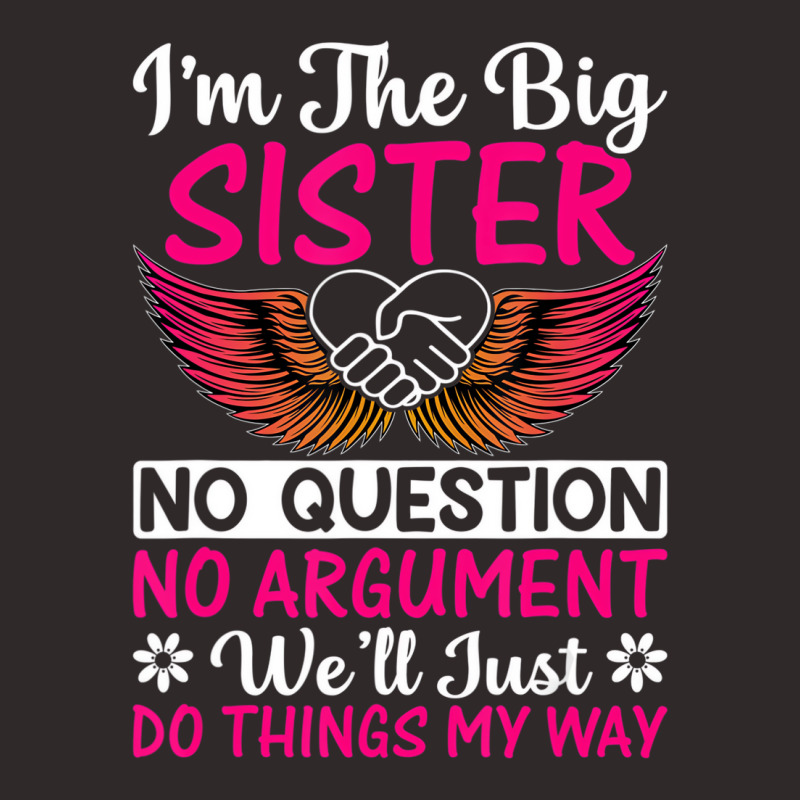 Big Sister No Question No Argument   Funny Sister Racerback Tank by mauthe | Artistshot