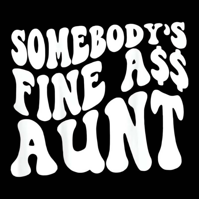 Somebody's Fine Ass Aunt (on Back) T Shirt Long Sleeve Shirts | Artistshot