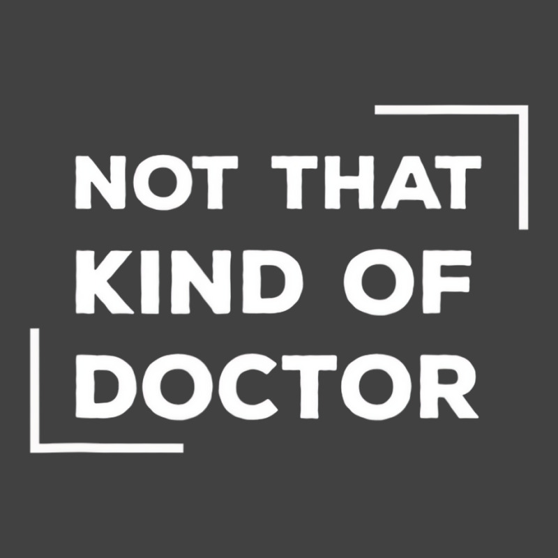 Not That Kind Of Doctor Funny Post Grad Phd T Shir Vintage T-shirt | Artistshot