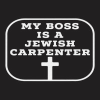 My Boss Is A Jewish Carpenter Christian Jesus T-shirt | Artistshot