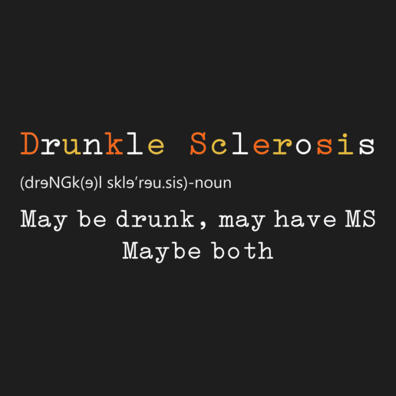 Drunkle Sclerosis Maybe Drunk May Have Ms Maybe Bo Classic T-shirt by hausch | Artistshot