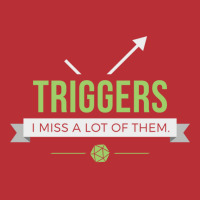 Triggers T-shirt | Artistshot