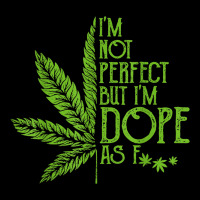 I'm Not Perfect But I'm Dope As Fuck Weed 420 Ston Adjustable Cap | Artistshot