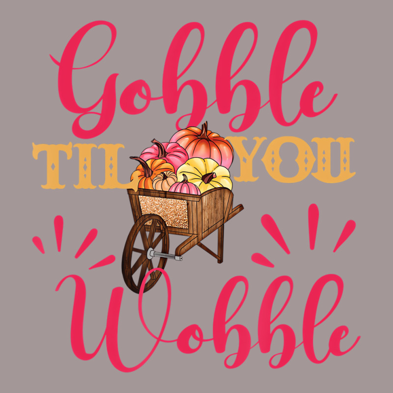 Gobble Till You Wobble Thanksgiving Women T Shirt Vintage Short | Artistshot