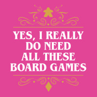 Yes I Really Do Need All These Board Games 22 T-shirt | Artistshot