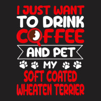 Drink Coffee And Pet My Coated Wheaten Terrier Fun T-shirt | Artistshot