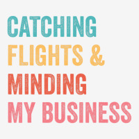 Catching Flights & Minding My Business T Shirt Graphic T-shirt | Artistshot