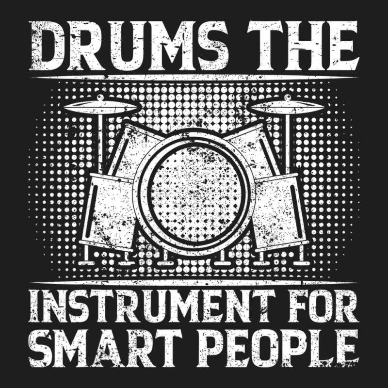 Drums The Instrument For Smart People   Drummer T Classic T-shirt by gabuya | Artistshot