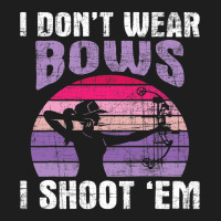 I Dont Wear Bows I Shoot Em Archery Girl Bowman Ar Classic T-shirt | Artistshot