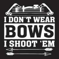 I Dont Wear Bows I Shoot Em Funny Female Archer Jo T-shirt | Artistshot