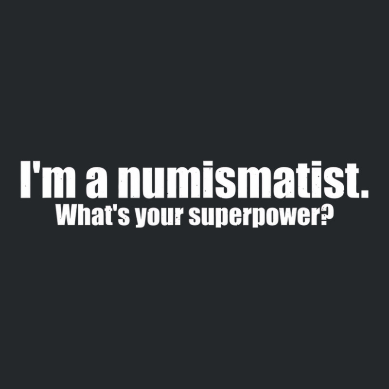 I'm A Numismatist What's Your Superpower Numismati Crewneck Sweatshirt by mauthe | Artistshot