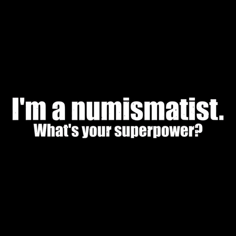 I'm A Numismatist What's Your Superpower Numismati Zipper Hoodie by mauthe | Artistshot