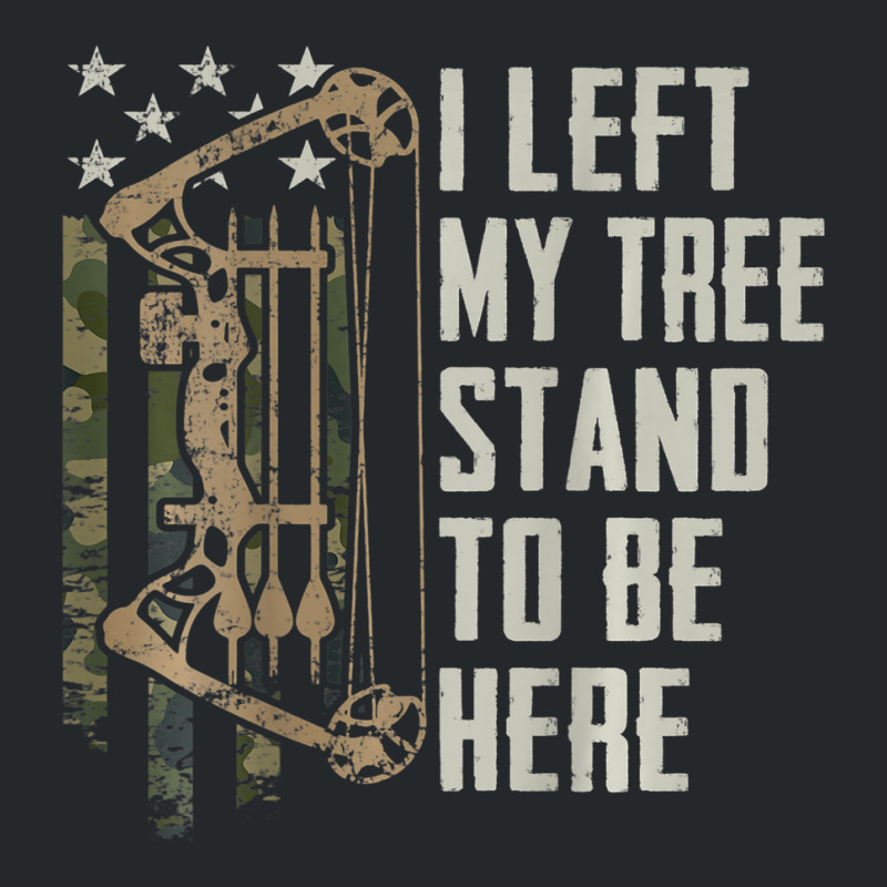 I Left My Tree Stand To Be Here Bow Hunting Archer Crewneck Sweatshirt | Artistshot