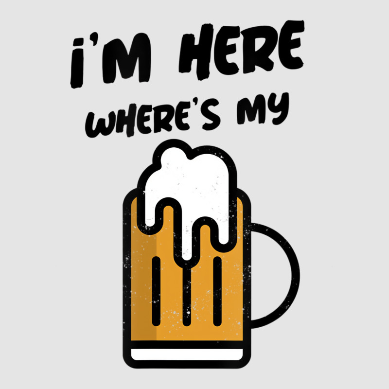 I'm Here Where's My Beer T Shirt Exclusive T-shirt | Artistshot