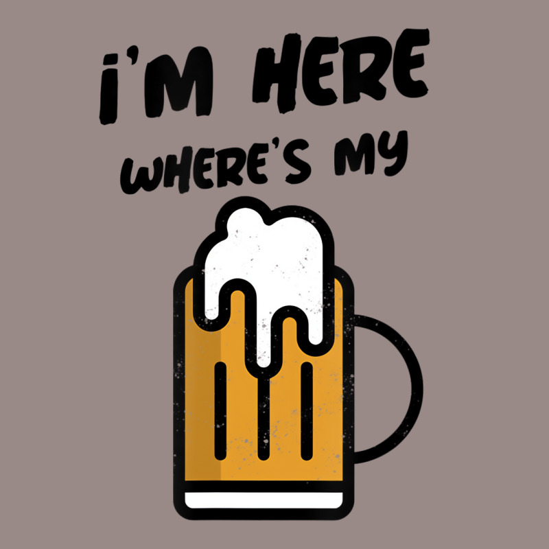 I'm Here Where's My Beer T Shirt Vintage T-shirt | Artistshot