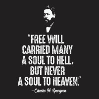 Free Will Carried Many To Hell Charles Spurgeon Qu T-shirt | Artistshot