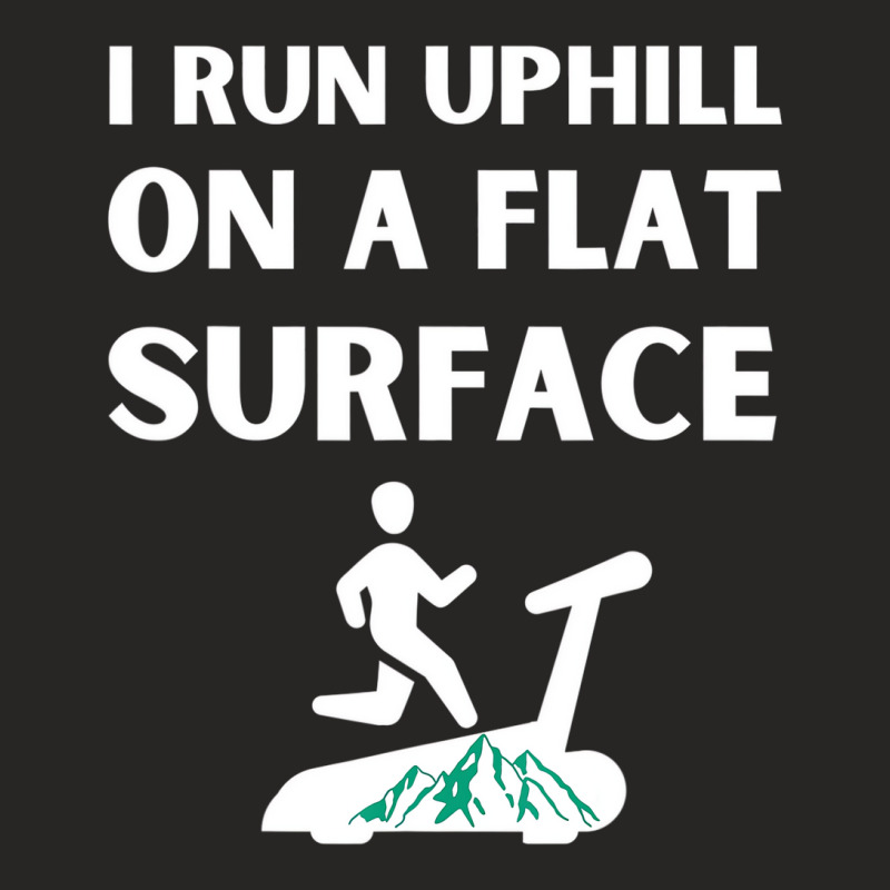 I Run Uphill On A Flat Surface Indoor Runner Incli Ladies Fitted T-Shirt by holden | Artistshot