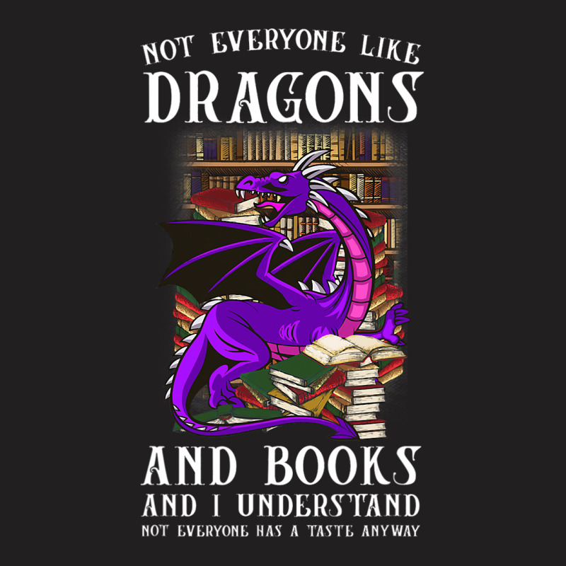 Not Everyone Like Dragons And Books Dragon T-Shirt by kerrmanthez | Artistshot