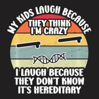 My Kids Laugh Because They Think I'm Crazy I Laugh T-shirt | Artistshot