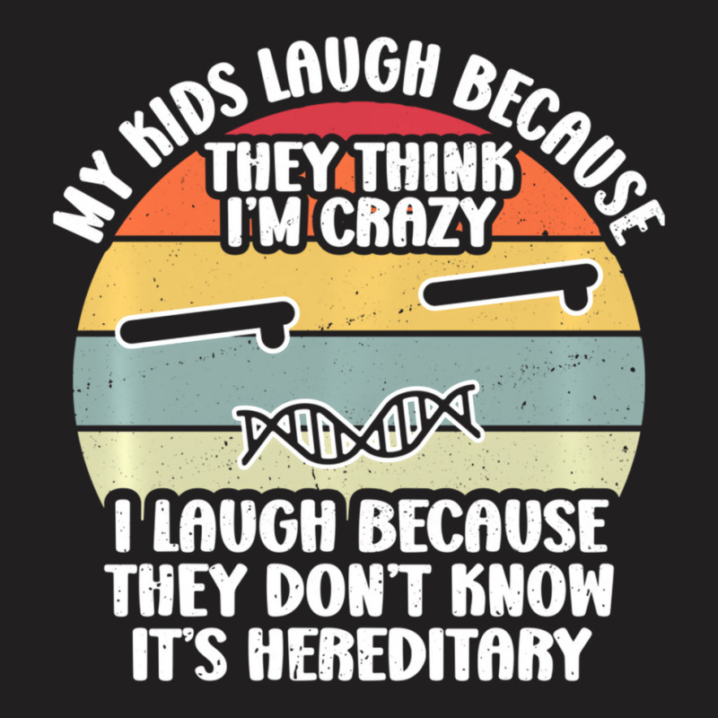 My Kids Laugh Because They Think I'm Crazy I Laugh T-shirt | Artistshot