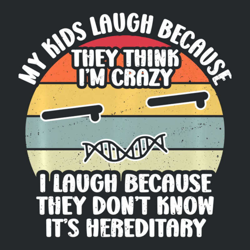 My Kids Laugh Because They Think I'm Crazy I Laugh Crewneck Sweatshirt | Artistshot