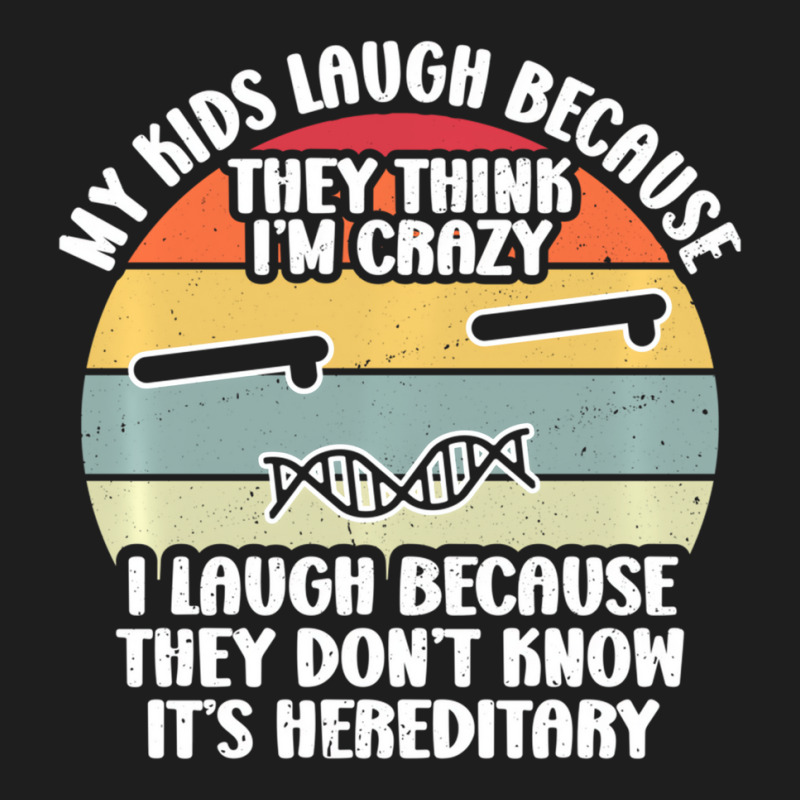 My Kids Laugh Because They Think I'm Crazy I Laugh Classic T-shirt | Artistshot